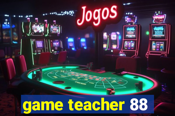 game teacher 88